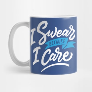 I Swear Because I Care Mug
